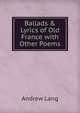 Ballads & Lyrics of Old France with Other Poems, Lang, Andrew, 1844-1912 