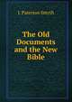 The Old Documents and the New Bible., J. Paterson Smyth 