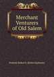 Merchant Venturers of Old Salem, Peabody Robert E. (Robert Ephraim) 