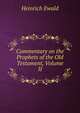 Commentary on the Prophets of the Old Testament, Volume II, Ewald Heinrich 