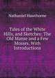 Tales of the White Hills, and Sketches: The Old Manse and a Few Mosses. With Introductions, Hawthorne Nathaniel 
