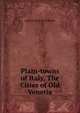 Plain-towns of Italy, The Cities of Old Venetia, Egerton Ryerson Williams 