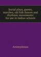 Social plays, games, marches, old folk dances and rhythmic movements: for use in Indian schools, Heinrich Kretschmayr 