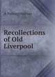 Recollections of Old Liverpool, A Nonagenarian 