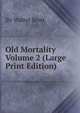 Old Mortality Volume 2 (Large Print Edition), sir walter scott 