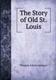 The Story of Old St. Louis, Thomas Edwin Spencer 