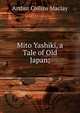 Mito Yashiki, a Tale of Old Japan;, Arthur Collins Maclay 