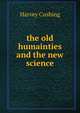 the old humainties and the new science, Harvey Cushing 