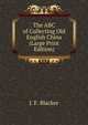 The ABC of Collecting Old English China (Large Print Edition), J. F. Blacker 