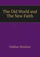 The Old World and The New Faith, Fiddian Moulton 