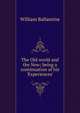 The Old world and the New; being a continuation of his 'Experiences', William Ballantine 