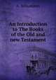 An Introduction to The Books of the Old and new Testament, A. Schumann 