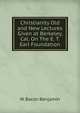 Christianity Old and New Lectures Given at Berkeley, Cal. On The E. T. Earl Foundation, W. Bacon Benjamin 