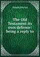 The Old Testament its own defence: being a reply to, Heinrich Kretschmayr 