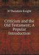Criticism and the Old Testament; A Popular Introduction, H Theodore Knight 