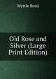 Old Rose and Silver (Large Print Edition), Reed Myrtle 