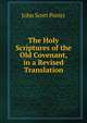 The Holy Scriptures of the Old Covenant, in a Revised Translation, John Scott Porter 