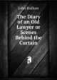 The Diary of an Old Lawyer or Scenes Behind the Curtain, John Hallum 