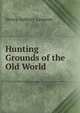 Hunting Grounds of the Old World, Henry Astbury Leveson 
