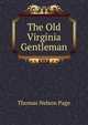 The Old Virginia Gentleman, Page, Thomas Nelson, 1853-1922 