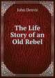 The Life Story of an Old Rebel, John Denvir 