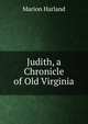 Judith, a Chronicle of Old Virginia, Marion Harland 