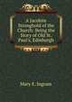 A Jacobite Stronghold of the Church: Being the Story of Old St. Paul's, Edinburgh, Mary E. Ingram 