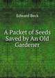 A Packet of Seeds Saved by An Old Gardener, Edward Beck 