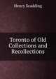Toronto of Old Collections and Recollections, Henry Scadding 