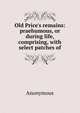 Old Price's remains: praehumous, or during life, comprising, with select patches of, Heinrich Kretschmayr 