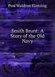 Smith Brunt: A Story of the Old Navy, Post Waldron Kintzing 