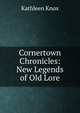 Cornertown Chronicles: New Legends of Old Lore, Kathleen Knox 