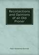 Recollections and Opinions of an Old Pioner, Peter Hardeman Burnett 
