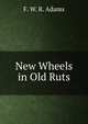 New Wheels in Old Ruts, F. W. R. Adams 