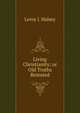 Living Christianity; or Old Truths Restated, Leroy J. Halsey 
