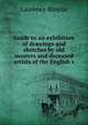 Guide to an exhibition of drawings and sketches by old masters and deceased artists of the English s, Binyon, Laurence, 1869-1943 