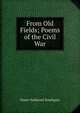 From Old Fields; Poems of the Civil War, Nathaniel Southgate Shaler 