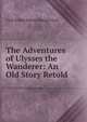 The Adventures of Ulysses the Wanderer: An Old Story Retold., Cyril Arthur Edward Ranger Gull 