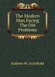 The Modern Man Facing The Old Problems., Andrew W. Archibald 
