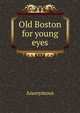Old Boston for young eyes, Heinrich Kretschmayr 