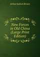New Forces in Old China (Large Print Edition), Arthur Judson Brown 
