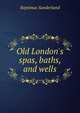 Old London's spas, baths, and wells, Septimus Sunderland 