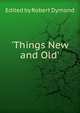 'Things New and Old', Edited by Robert Dymond 