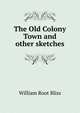 The Old Colony Town and other sketches, William Root Bliss 