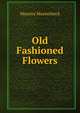 Old Fashioned Flowers, Maurice Maeterlinck 
