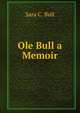 Ole Bull a Memoir, Sara C. Bull 
