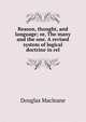 Reason, thought, and language; or, The many and the one. A revised system of logical doctrine in rel, Douglas Macleane 