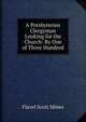 A Presbyterian Clergyman Looking for the Church: By One of Three Hundred, Flavel Scott Mines 