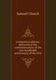 A historical address: delivered at the commemoration of the one hundredth anniversary of the first, Samuel Church 