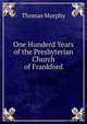 One Hunderd Years of the Presbyterian Church of Frankford, Thomas Murphy 